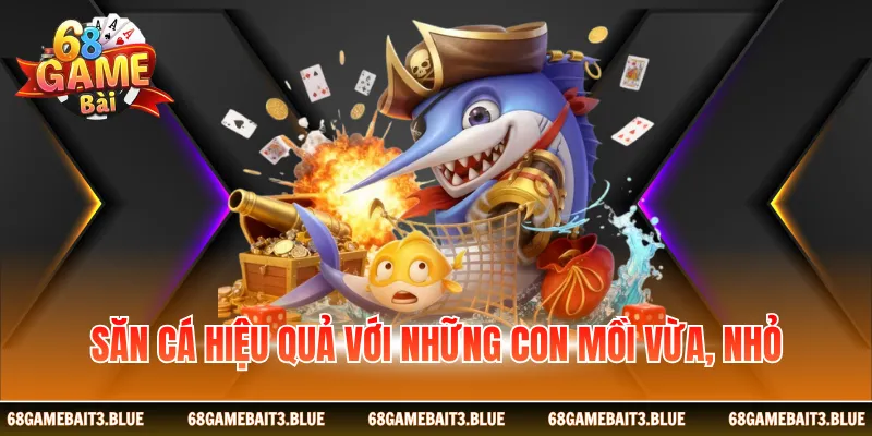 Săn cá hiệu quả với những con mồi vừa, nhỏ